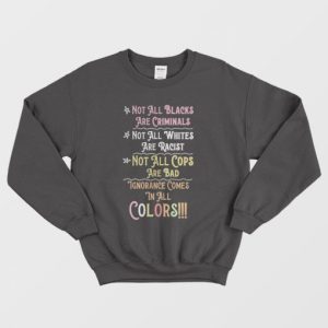 Not All Blacks Are Criminals Not All Whites Are Racist Sweatshirt 3