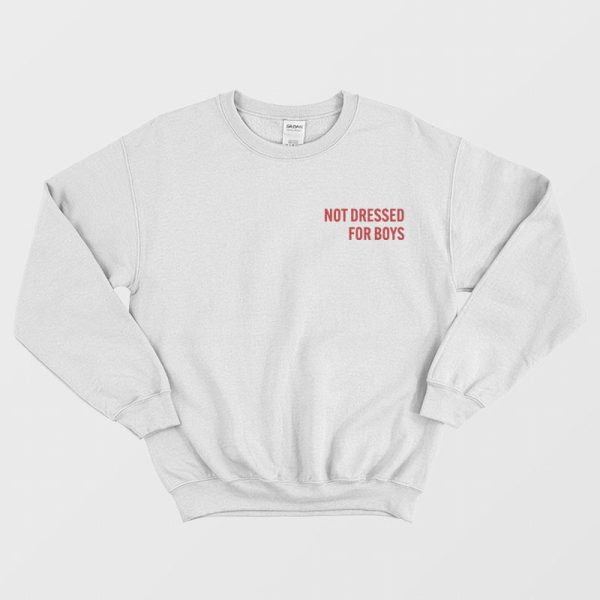 Not Dressed For Boys Sweatshirt