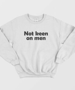 Not Keen On Men Sweatshirt 3