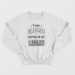 Not Lucky Quotes Sweatshirt Vintage