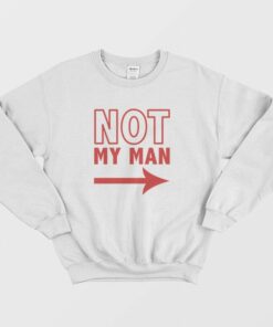 Not My Man Sweatshirt 1