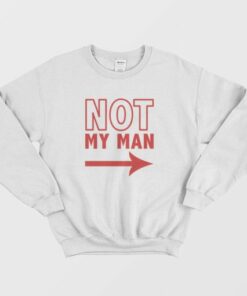Not My Man Sweatshirt 3