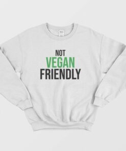 Not Vegan Friendly Sweatshirt 2