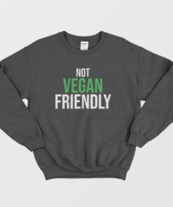 Not Vegan Friendly Sweatshirt 3