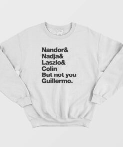 Not You Guillermo Sweatshirt 1 Not You Guillermo Sweatshirt 2