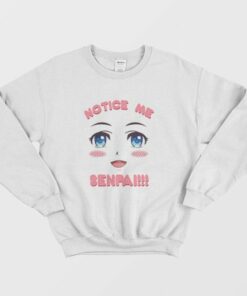 Notice Me Senpai Anime Sweatshirt 2 Notice Me Senpai Anime Sweatshirt 3