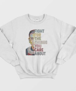 Notorious Rbg Fight For The Things You Care About Sweatshirt 2