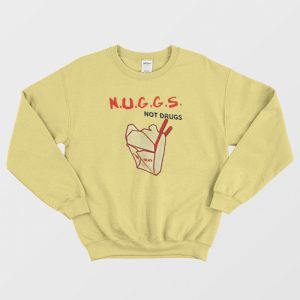 Nuggs Not Drugs Funny Sweatshirt 3