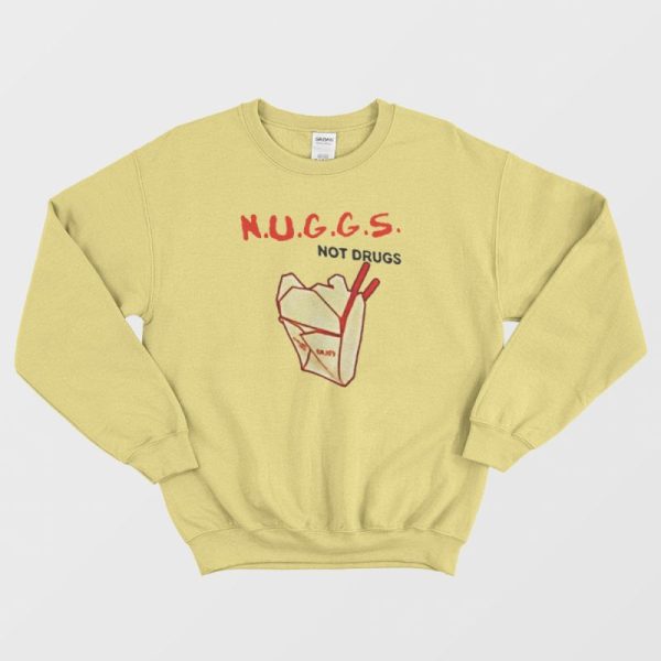 Nuggs Not Drugs Funny Sweatshirt