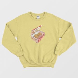 Nugs Not Drugs Chicken Nuggets Sweatshirt