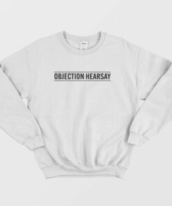 Objection Hearsay Sweatshirt 1 Objection Hearsay Sweatshirt 2