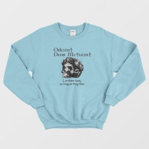 Oderint Dum Metuant Let Them Hate Sweatshirt