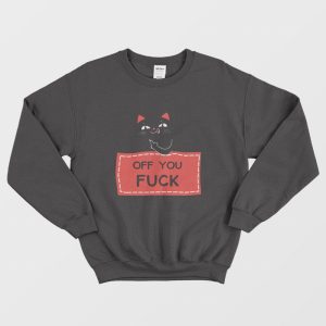 Off You Fuck Cat Sweatshirt