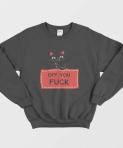 Off You Fuck Cat Sweatshirt 3