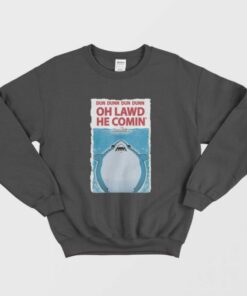 Oh Lawd He Comin Jaws Parody Exclusive Sweatshirt 1