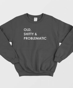 Old Shitty and Problematic Sweatshirt 1