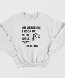 On Weekends I Hook Up With Girls That Swallow Sweatshirt 1