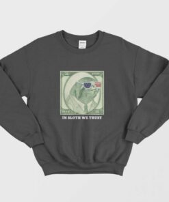 One Dollar In Sloth We Trust Sweatshirt 1