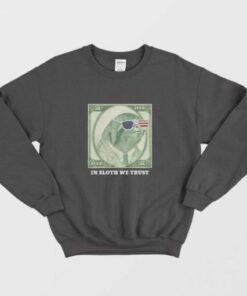 One Dollar In Sloth We Trust Sweatshirt 2