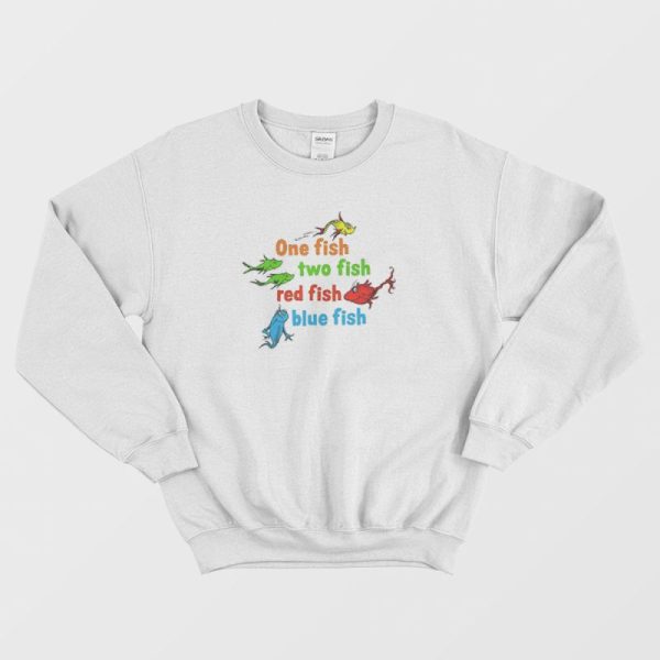 One Fish Two Fish Red Fish Blue Fish Dr Seuss Sweatshirt