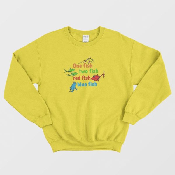 One Fish Two Fish Red Fish Blue Fish Dr Seuss Sweatshirt