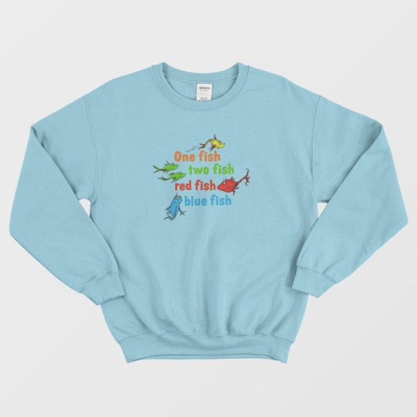 One Fish Two Fish Red Fish Blue Fish Dr Seuss Sweatshirt