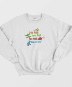 One Fish Two Fish Red Fish Blue Fish Dr Seuss Sweatshirt 4