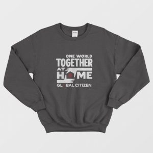 One World Together At Home Lineup Global Citizen Sweatshirt