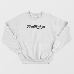 Overthinker Sweatshirt