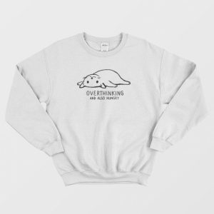 Overthinking And Also Hungry Cat Sweatshirt