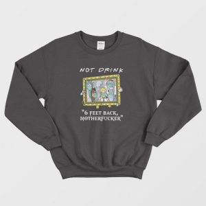 Pampling Not Drink 6 Feet Back Motherfucker Sweatshirt