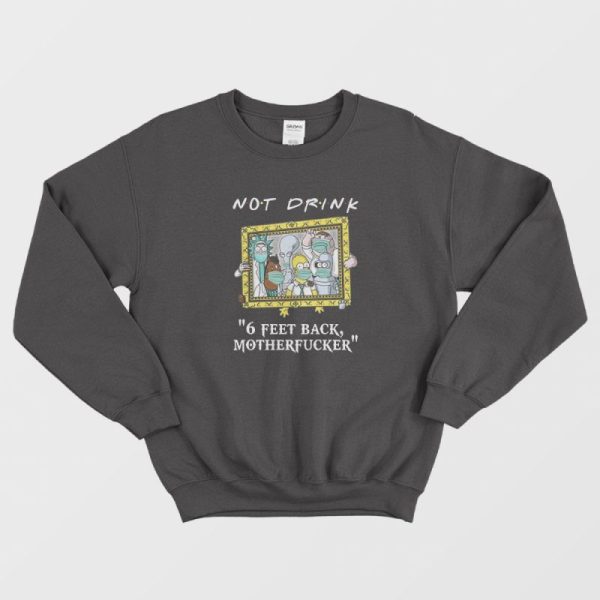 Pampling Not Drink 6 Feet Back Motherfucker Sweatshirt