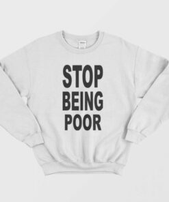 Paris Hilton Stop Being Poor Sweatshirt 1