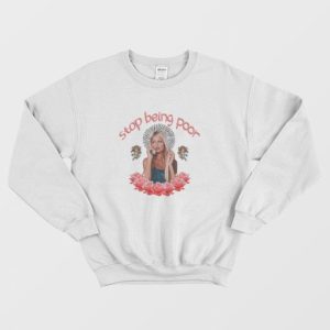 Paris Hilton Stop Being Poor Sweatshirt 3