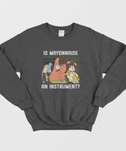 Patrick Star Is Mayonnaise an Instrument Sweatshirt 1