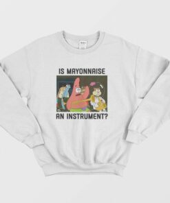 Patrick Star Is Mayonnaise an Instrument Sweatshirt 2