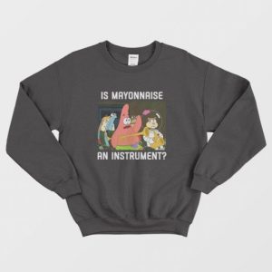 Patrick Star Is Mayonnaise an Instrument Sweatshirt 3