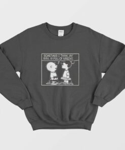 Peanuts Sometimes I Think My Soul Is Full Of Weeds Sweatshirt 1