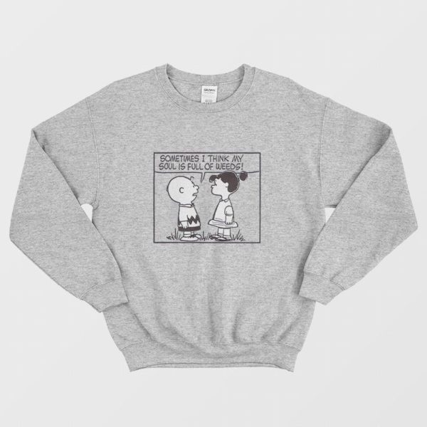 Peanuts Sometimes I Think My Soul Is Full Of Weeds Sweatshirt