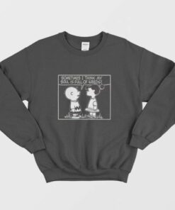 Peanuts Sometimes I Think My Soul Is Full Of Weeds Sweatshirt 3