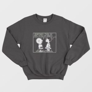 Peanuts Sometimes I Think My Soul Is Full Of Weeds Sweatshirt 3