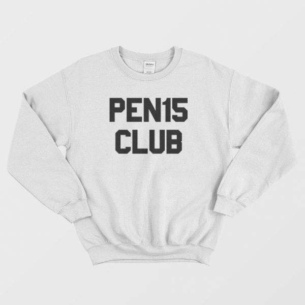 Pen15 Club Funny Sweatshirt