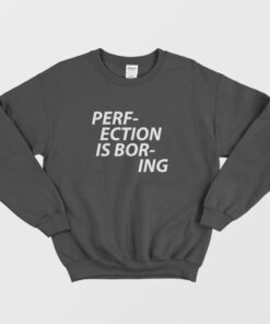 Perfection Is Boring Sweatshirt 1