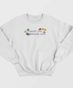 Physically Here Mentally Gone Sweatshirt 1