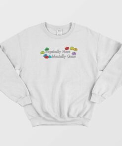 Physically Here Mentally Gone Sweatshirt 4