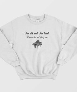 Piano Im Old and Tired Sweatshirt 2