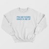 Pin Me Down Knock Me Up Sweatshirt