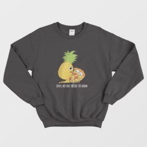 Pineapples Pizza Shhh No One Needs To Know Sweatshirt