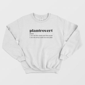 Plantrovert One Who Likes Plants More Than People Sweatshirt