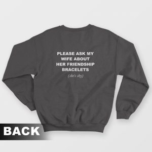 Please Ask My Wife About Her Friendship Bracelets Sweatshirt